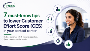 7 must-know tips to lower Customer Effort Score (CES) in your contact center
