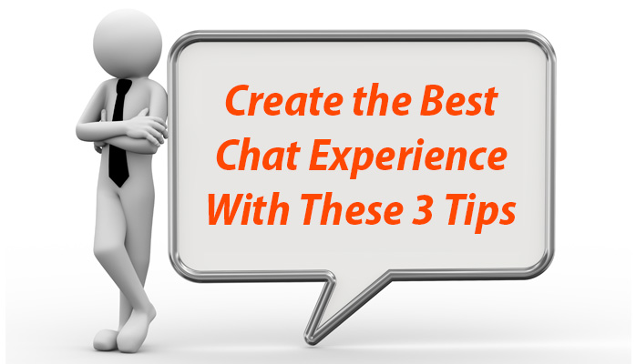 3 Tips To Help Create the Best Chat Experience