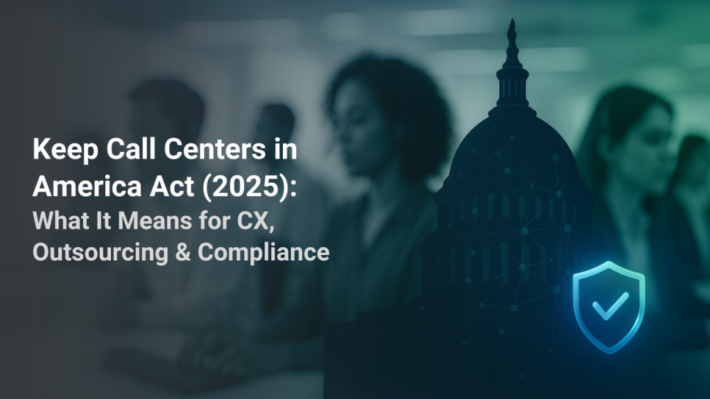 Keep Call Centers in America Act 2025 CX Outsourcing