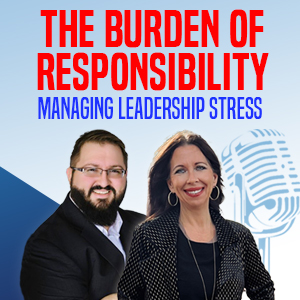 The Burden of Responsibility: Managing Leadership Stress
